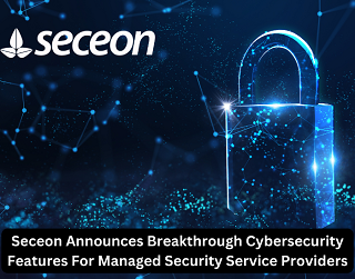 Seceon Announces Breakthrough Cybersecurity Features For Managed Security Service Providers