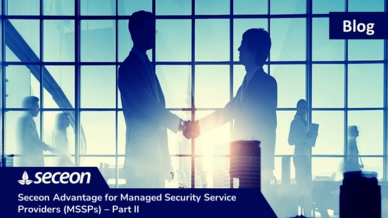 Seceon Advantage for Managed Security Service Providers (MSSPs) – Part II