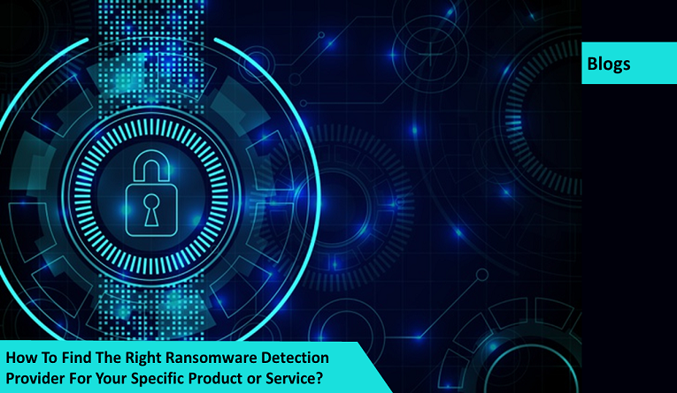 How To Find The Right Ransomware Detection Solutions Provider?