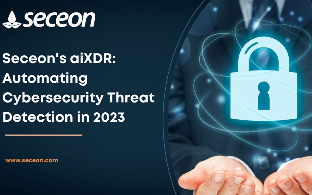 Seceon’s aiXDR: Automating Cybersecurity Threat Detection in 2023