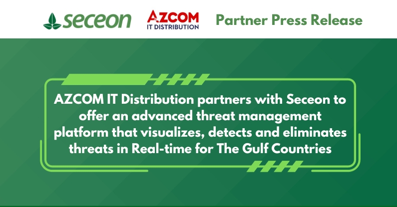 AZCOM IT Distribution partners with Seceon to offer an advanced threat management platform that visualizes, detects and eliminates threats in Real-time for The Gulf Countries