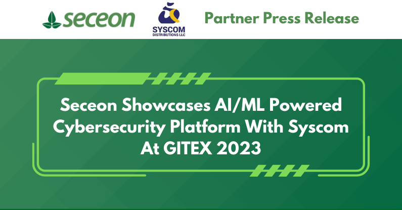 Seceon showcases AI/ML powered cybersecurity platform with Syscom at GITEX 2023