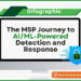 The MSP Journey to AI/ML-Powered Detection and Response