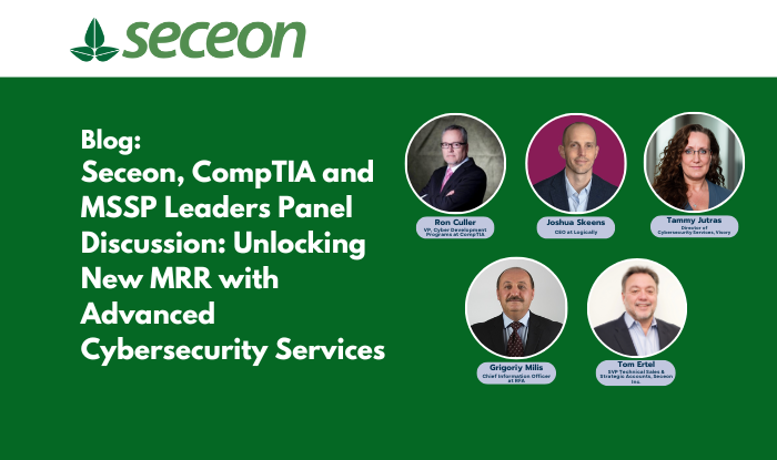 Seceon, CompTIA and MSSP Leaders Panel Discussion:  Unlocking New MRR with Advanced Cybersecurity Services